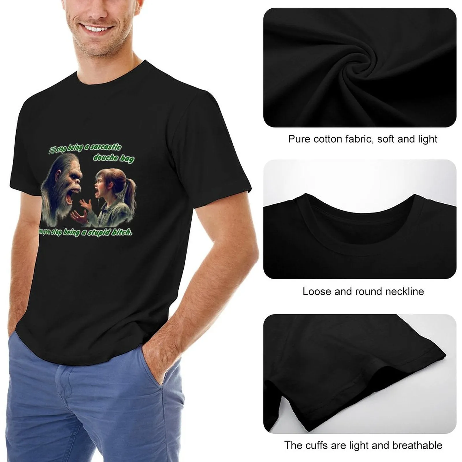 "I'll stop being a sarcastic..." Bigfoot, Sasquatch, Short Sleeve Cotton T-shirt Men (High Definition & Dual-sided Printing)