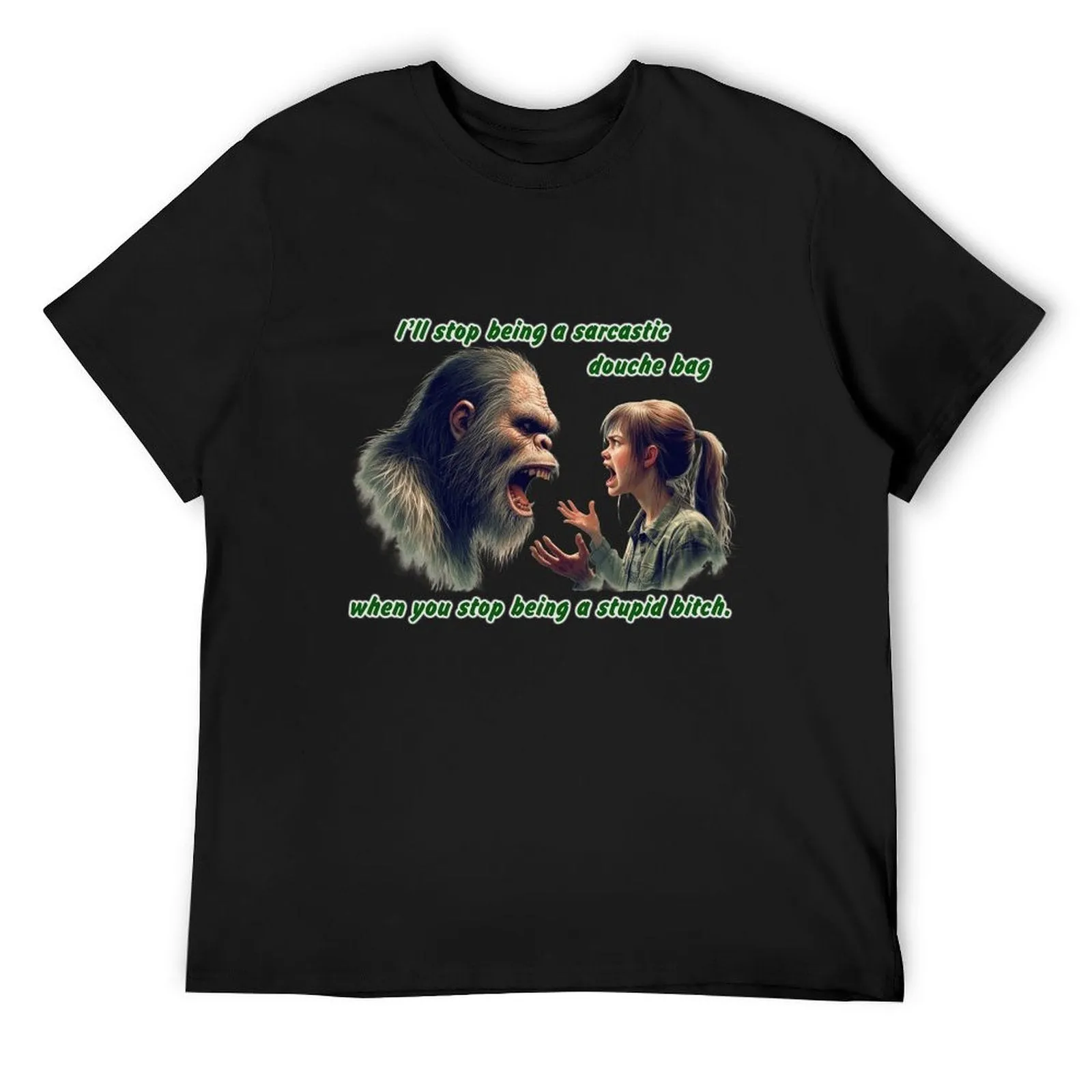 "I'll stop being a sarcastic..." Bigfoot, Sasquatch, Short Sleeve Cotton T-shirt Men (High Definition & Dual-sided Printing)