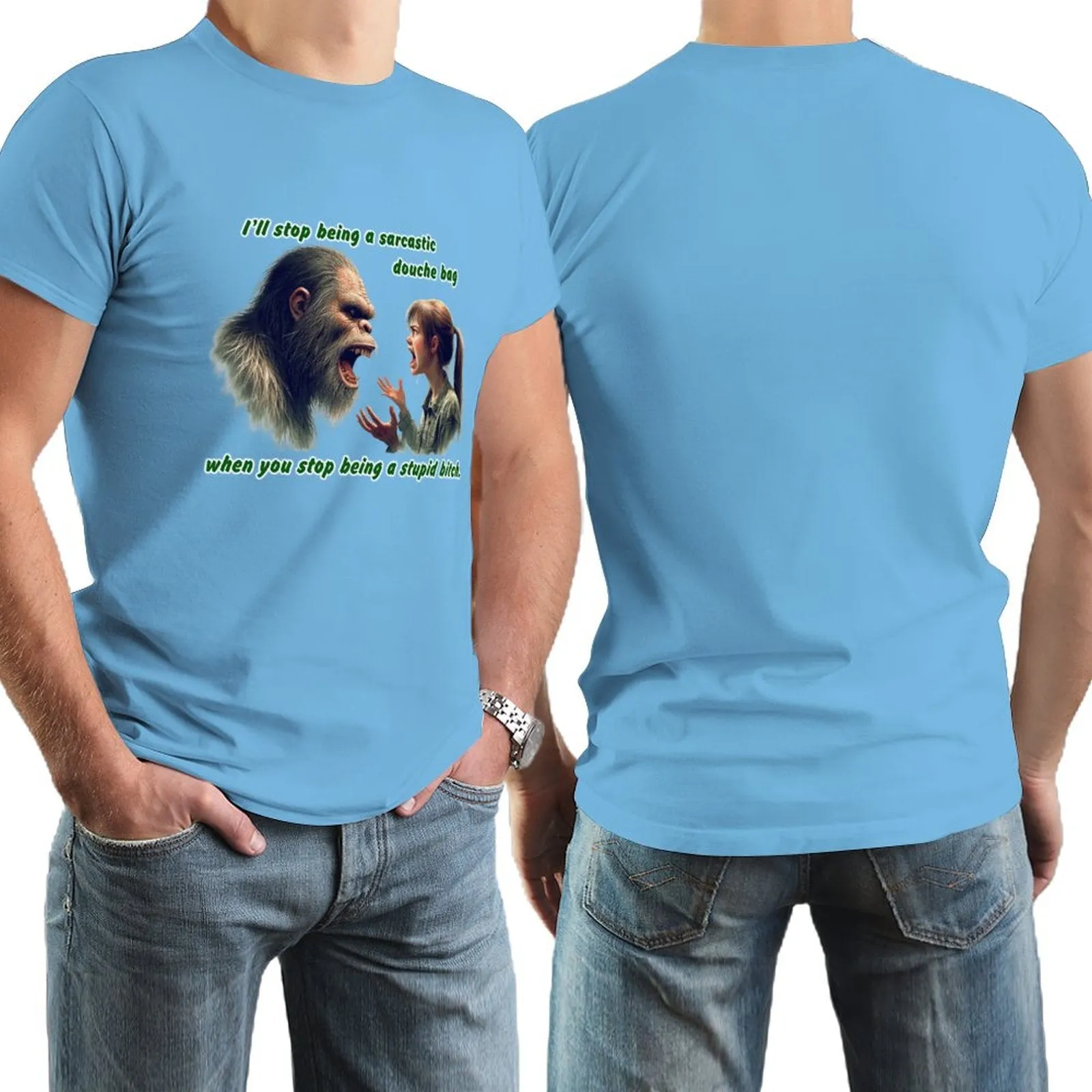 "I'll stop being a sarcastic..." Bigfoot, Sasquatch, Short Sleeve Cotton T-shirt Men (High Definition & Dual-sided Printing)