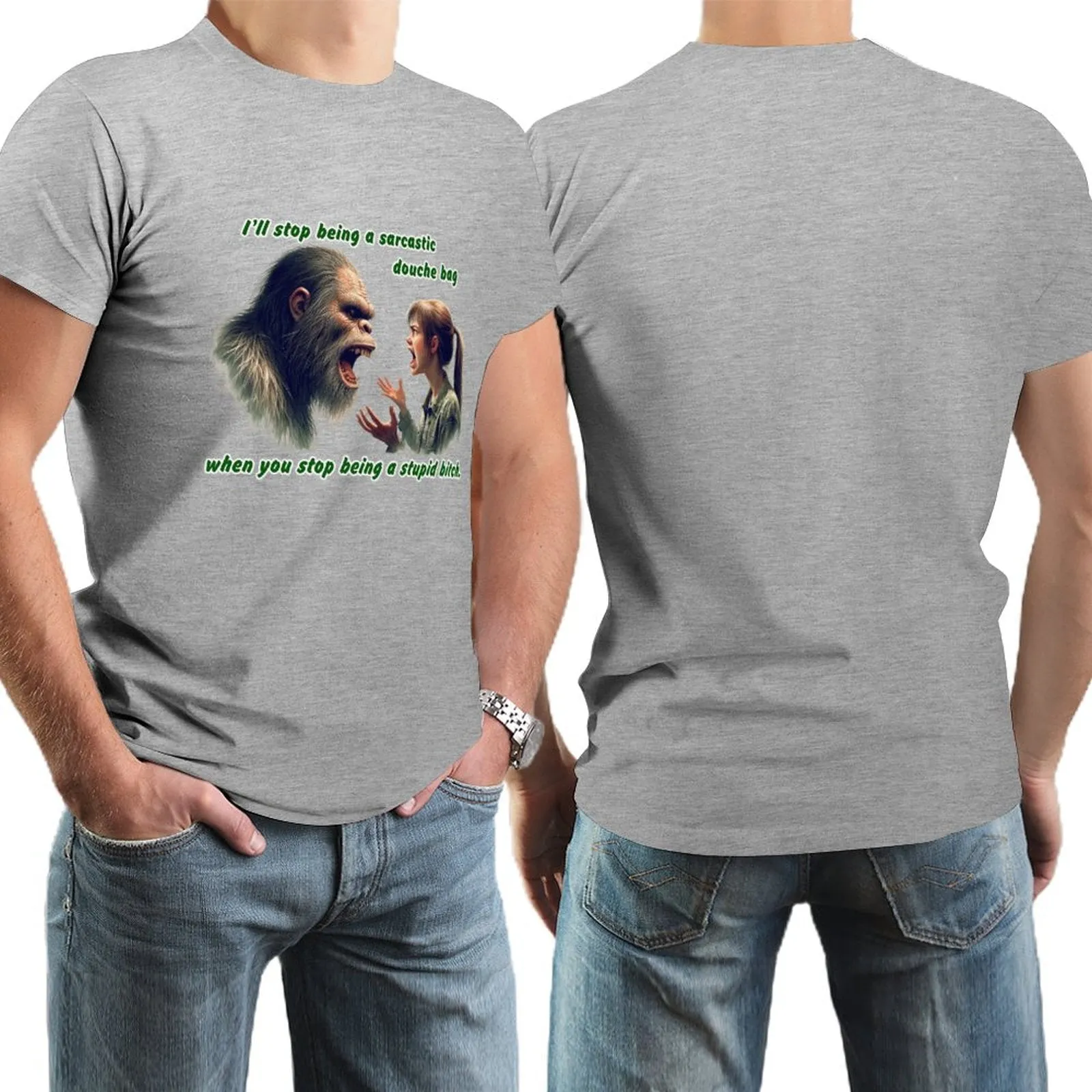 "I'll stop being a sarcastic..." Bigfoot, Sasquatch, Short Sleeve Cotton T-shirt Men (High Definition & Dual-sided Printing)